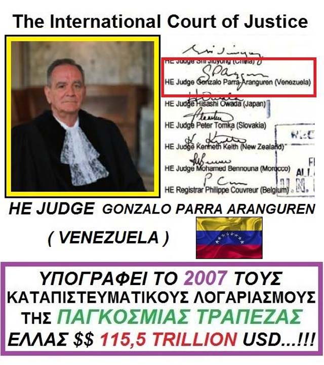 DAY 6th GONZALO PARRA ARANGUREN FROM BENEZUELA SIGNED THE 2007 INTERNATIONAL COURT OF JUSTICE JUDGE TO THE INTERNATIONAL COURT OF JUSTICE JURISDICTION ACCOUNTS WITH THE LARGE AMOUNTS IN USD USD AND 198 OF THE ECONOMIC CONDITIONS BRETTON WOODS AGREEMENT WHERE THE COUNTRY YOUR GREEK HAS HEAVY AMOUNT ... !!! global trusts