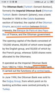 οι Οθωμανοί είχαν τεράστια χρέη λόγω της εμπλοκής τους στον πόλεμο της Κριμαίας εναντίον της Ρωσίας και για να λάβουν δάνεια υποχρεώθηκαν να αποκτήσουν ΙΔΙΩΤΙΚΗ Κεντρική Τράπεζα, την Ottoman Bank που εξέδιδε και το νόμισμα μέσω της οποίας οι γνωστοί εκβιαστές τοκογλύφοι του City έδιναν εντολές στους Οθωμανούς. Στις χώρες που χρωστούν …κυβερνούν πάντα οι τοκογλύφοι.